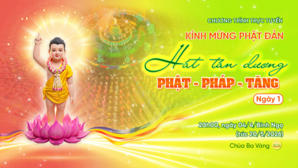 [Video] Ngày 1 - Kính mừng Phật đản: Hát tán dương Phật - Pháp - Tăng | 04/4/Bính Ngọ