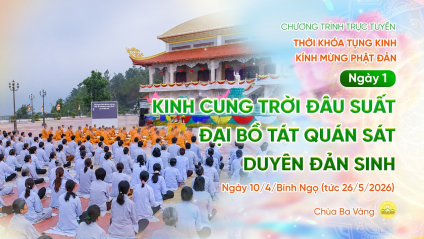 [Video] Ngày 1 - Tụng kinh kính mừng Phật đản | Ngày 10/4/Bính Ngọ (tức 26/5/2026)