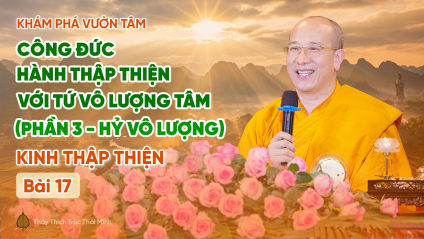 [Video] Công đức hành Thập Thiện với Tứ vô lượng tâm (Phần 3: Hỷ vô lượng) - Kinh Thập Thiện (Bài 17)
