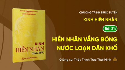 [Video] Pháp thoại: 'Hiền Nhân vắng bóng nước loạn dân khổ' - Kinh Hiền Nhân, Bài 21 | Ngày 07/5/Bính Ngọ