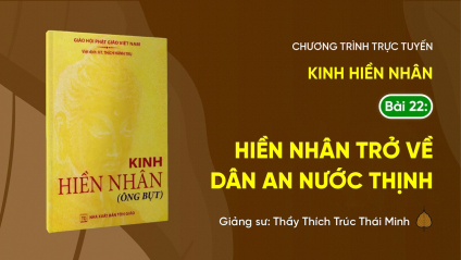 [Video] Pháp thoại: 'Hiền Nhân trở về, dân an nước thịnh' - Kinh Hiền Nhân, Bài 22 | Ngày 06/6/Bính Ngọ