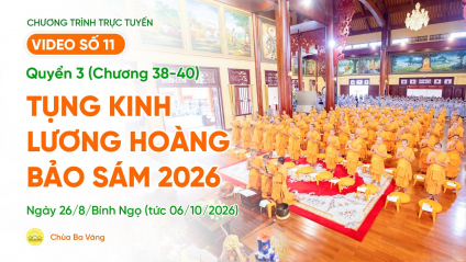 Video số 11: Quyển 3 (Chương 38-40) - Tụng kinh Lương Hoàng Bảo Sám| Ngày 26/8/BN