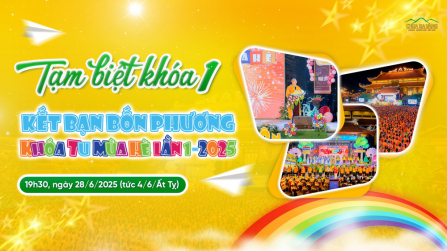 THÔNG BÁO CHƯƠNG TRÌNH TẠM BIỆT KHÓA 1 - KẾT BẠN BỐN PHƯƠNG KHÓA TU MÙA HÈ 2025