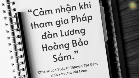 Tham gia Pháp đàn Lương Hoàng Bảo Sám: Hạnh phúc khi nhận được nhiều sự chuyển hóa