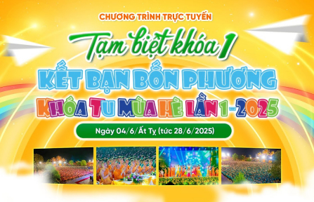 Tạm biệt Khóa 1 - Kết bạn bốn phương | Khóa tu mùa hè lần 1 - 2025