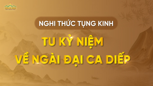 Nghi thức tụng kinh - tu kỷ niệm về Ngài Đại Ca Diếp