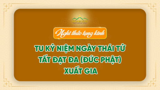 Nghi thức tụng kinh - tu kỷ niệm ngày Thái Tử Tất Đạt Đa (Đức Phật) xuất gia