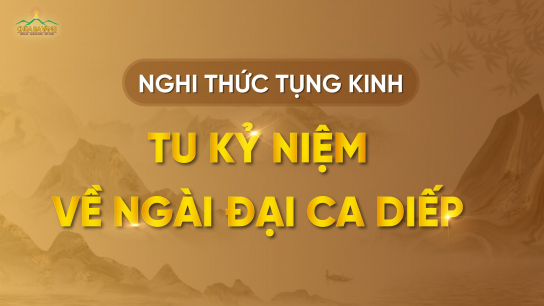Nghi thức tụng kinh - tu kỷ niệm về Ngài Đại Ca Diếp
