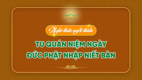 Nghi thức nghe Pháp ngồi thiền - tu quán niệm ngày Đức Phật nhập Niết Bàn