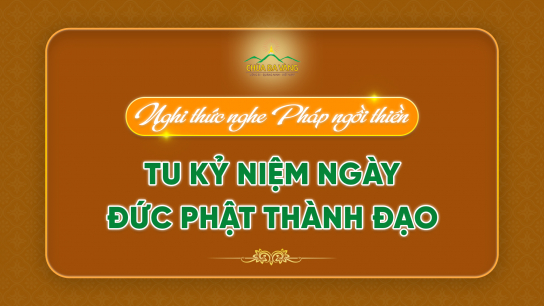 Nghi thức nghe Pháp ngồi thiền - tu kỷ niệm ngày Đức Phật thành đạo