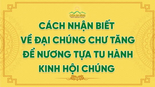 Cách Nhận Biết Về Đại Chúng Chư Tăng Để Nương Tựa Tu Hành - Kinh Hội Chúng