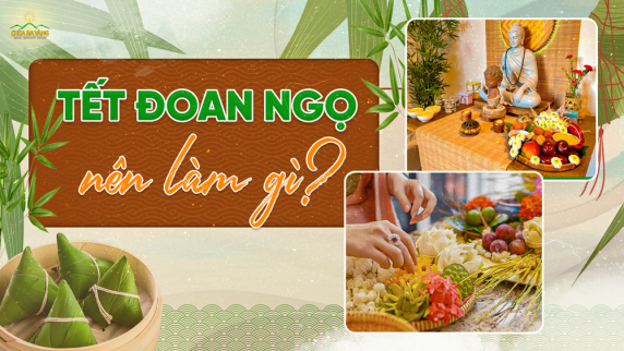 Ý nghĩa Tết Đoan Ngọ - Những điều nên làm để cầu bình an cho gia đình