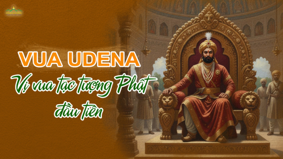 Vua Udena: Hành trình lưu lạc và nhân duyên tạc tôn tượng Phật đầu tiên