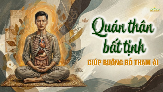 Quán bất tịnh: Bí quyết giúp nội tâm an lạc, buông xả tham ái