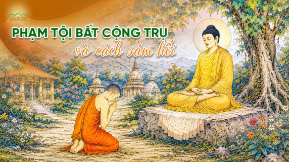 Bất cộng trụ: Trọng tội làm mất phẩm chất người xuất gia và cách sám hối