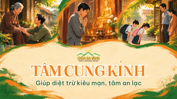 Cung kính nghĩa là gì? 2 cách rèn tâm khiêm hạ giúp gặt phước lành