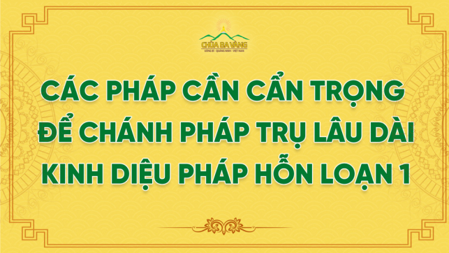 Các Pháp Cần Cẩn Trọng Để Chánh Pháp Trụ Lâu Dài - Kinh Diệu Pháp Hỗn Loạn 1
