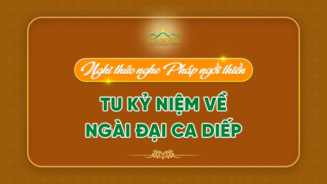 Nghi thức nghe Pháp ngồi thiền - tu kỷ niệm về Ngài Đại Ca Diếp