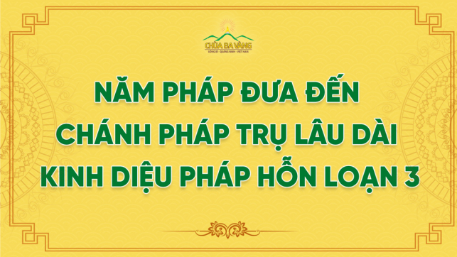 Năm Pháp Đưa Đến Chánh Pháp Trụ Lâu Dài - Kinh Diệu Pháp Hỗn Loạn 3