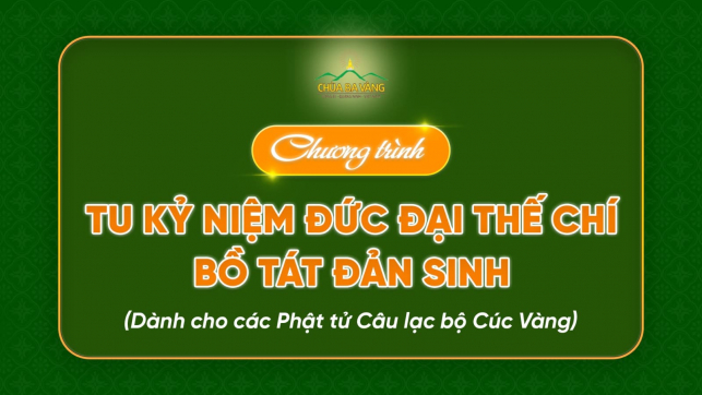 Chương trình tu kỷ niệm Đức Đại Thế Chí Bồ Tát đản sinh (Dành cho các Phật tử Câu lạc bộ Cúc Vàng)