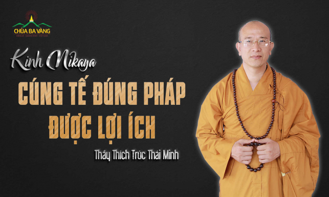 Kinh Nikaya | Cúng Tế Đúng Pháp Được Lợi Ích | Thầy Thích Trúc Thái Minh