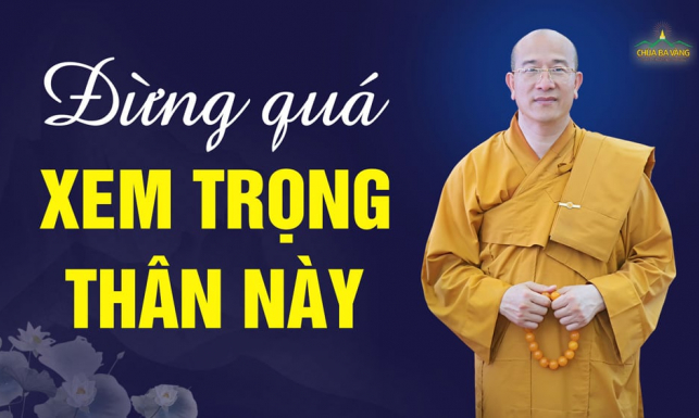 Đừng quá xem trọng cái thân này | Thầy Thích Trúc Thái Minh