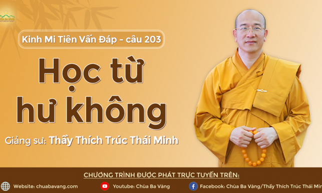 'Học từ hư không' - câu 203 Kinh Mi Tiên Vấn Đáp | Thầy Thích Trúc Thái Minh