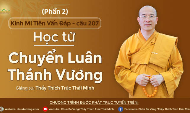 'Học từ Chuyển Luân Thánh Vương' - câu 207 (phần 2) Kinh Mi Tiên Vấn Đáp