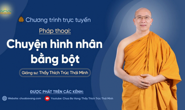 Pháp thoại 'Chuyện hình nhân bằng bột' | Thầy Thích Trúc Thái Minh, ngày 08/5/Tân Sửu
