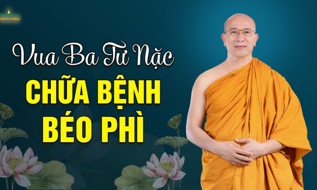 Vua Ba Tư Nặc chữa bệnh béo phì | Thầy Thích Trúc Thái Minh
