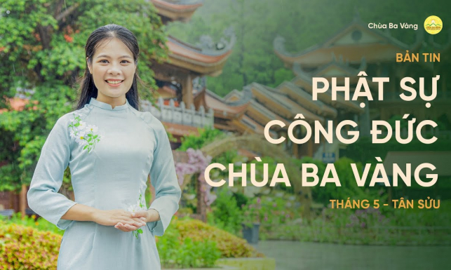 Bản tin Phật sự công đức - Tháng 5, Tân Sửu | Chùa Ba Vàng