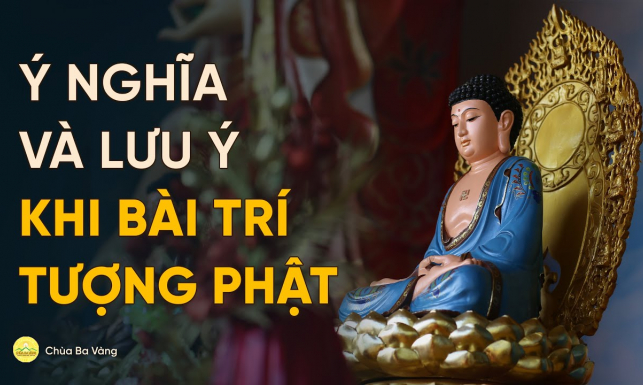 Ý nghĩa và lưu ý khi bài trí tượng Phật. Nên đặt tượng Phật ở đâu trong nhà?