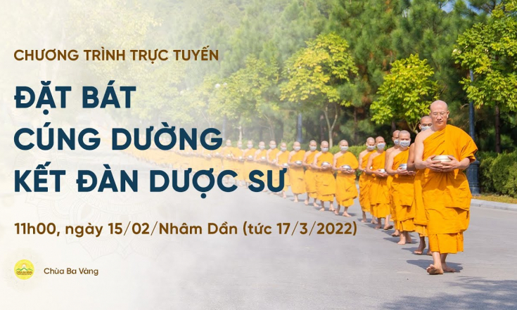 [Video] Đặt bát cúng dường kết đàn Dược Sư, ngày 15/02/Nhâm Dần | Chùa Ba Vàng