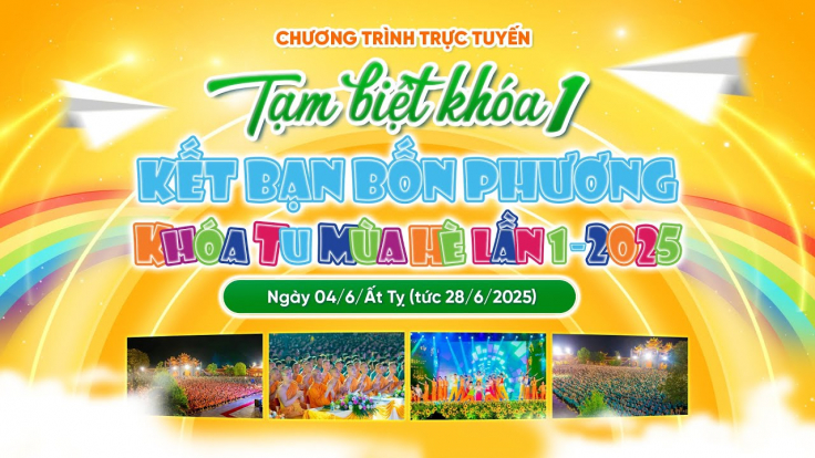 Tạm biệt Khóa 1 - Kết bạn bốn phương | Khóa tu mùa hè lần 1 - 2025