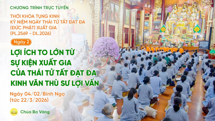 [Video] Ngày 2 - Tụng kinh kỷ niệm ngày Thái tử Tất Đạt Đa xuất gia (PL.2569 - DL.2026)