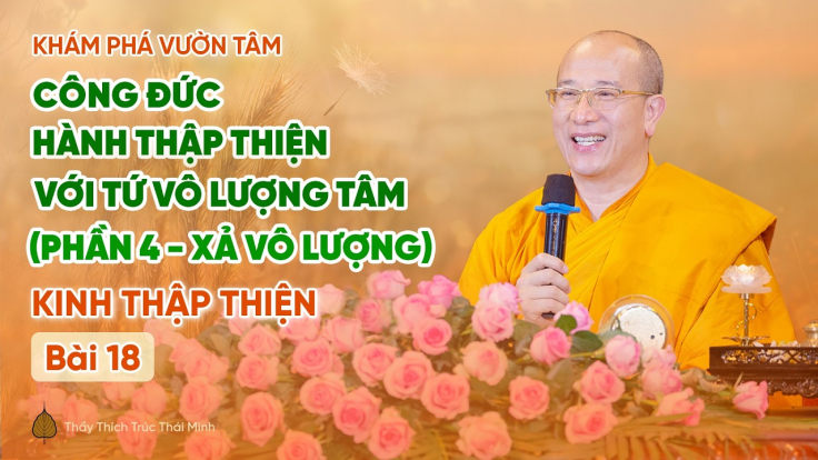 [Video] Công đức hành Thập Thiện với Tứ vô lượng tâm (Phần 4: Xả vô lượng) - Kinh Thập Thiện (Bài 18)
